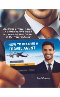 How To Become A Travel Agent by Paul Carson