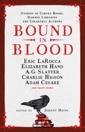 Bound in Blood - Johnny Mains, Adam Cesare, Eric LaRocca, Charlie Higson, Nadia Bulkin, A.G. Slatter, Kim Newman, Zin Rocklyn, Isy Suttie, Angeline Morrison, Priya Sharma, A.K. Benedict, Guy Adams, Lucie McKnight Hardy & Ramsey Campbell