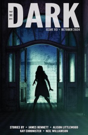 The Dark Issue 113 - James Bennett, Alison Littlewood, Kay Chronister & Neil Williamson