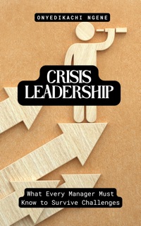 Crisis Leadership by Onyedikachi Ngene