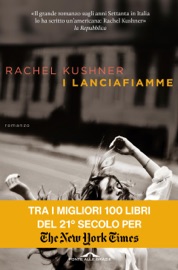 I lanciafiamme - Rachel Kushner
