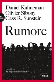 Rumore - Daniel Kahneman, Olivier Sibony & Cass R. Sunstein