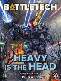 BattleTech: Heavy Is the Head (Fortunes of War #5) - Philip A. Lee
