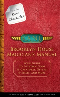 From the Kane Chronicles: Brooklyn House Magician's Manual by Rick Riordan