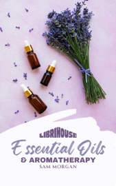 Essential Oils and Aromatherapy - Sam Morgan