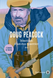 Itinéraire d'un éco-guerrier Doug Peacock & Jacques Mailhos