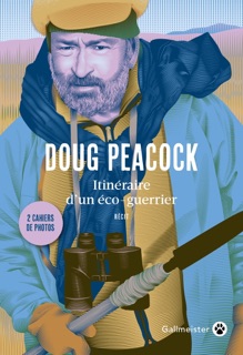 Itinéraire d'un éco-guerrier by Doug Peacock & Jacques Mailhos