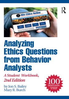 Analyzing Ethics Questions from Behavior Analysts by Jon S. Bailey & Mary R. Burch