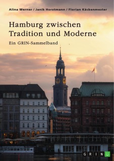Hamburg zwischen Tradition und Moderne. Über die Speicherstadt, nachhaltige Stadtplanung und besondere Gesetze by GRIN Verlag (Hrsg.), Alina Werner, Janik Horstmann & Florian Käckenmester