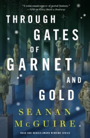 Through Gates of Garnet and Gold - Seanan McGuire