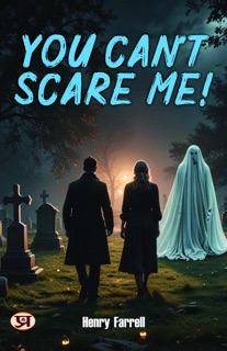 You Can't Scare me! by Henry Farrell