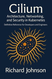 Cilium: Architecture, Networking, and Security in Kubernetes - Richard Johnson