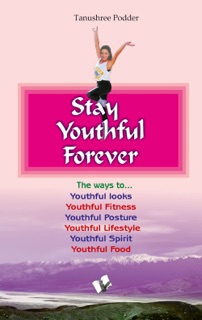 Stay Youthful Forever by Tanushree Podder