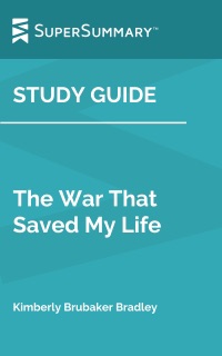 Study Guide: The War That Saved My Life by Kimberly Brubaker Bradley (SuperSummary) by SuperSummary
