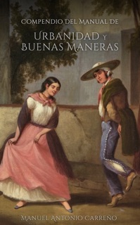 Compendio del Manual de Urbanidad y Buenas Maneras by Manuel Antonio Carreño