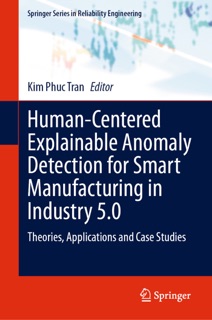 Human-Centered Explainable Anomaly Detection for Smart Manufacturing in Industry 5.0 by Kim Phuc Tran