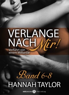 Verlange nach mir! - Verführt von einem Milliardär - band 6-8 by Hannah Taylor