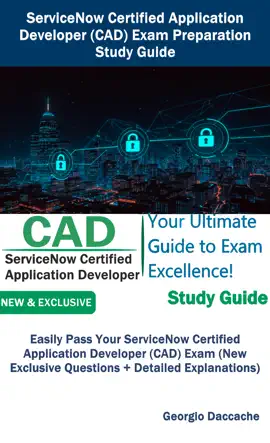 ServiceNow Certified Application Developer (CAD) Exam Preparation Study Guide