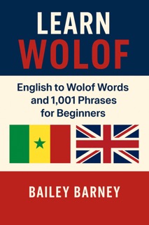Learn Wolof: English to Wolof Words and 1,001 Phrases for Beginners by Bailey Barney