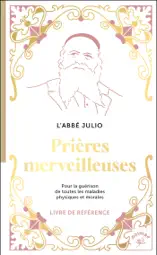 Prières merveilleuses : Pour la guérison de toutes les maladies physiques et morales