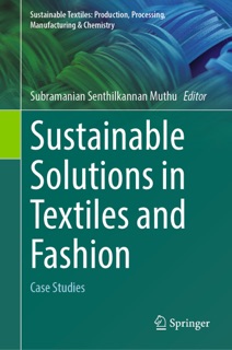 Sustainable Solutions in Textiles and Fashion by Subramanian Senthilkannan Muthu