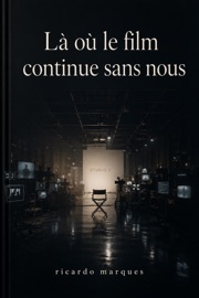 Là où le film continue sans nous - Ricardo Marques