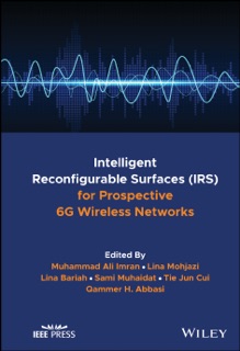 Intelligent Reconfigurable Surfaces (IRS) for Prospective 6G Wireless Networks by Muhammad Ali Imran, Lina Mohjazi, Lina Bariah, Sami Muhaidat, Tei Jun Cui & Qammer H Abbasi