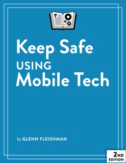 Keep Safe Using Mobile Tech, Second Edition by Glenn Fleishman