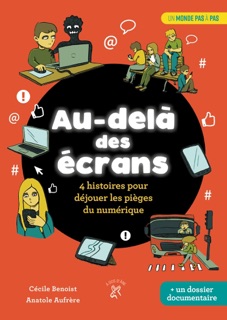 Au-delà des écrans : 4 histoires pour déjouer les pièges du numérique by Anatole Aufrère & Cécile Benoist