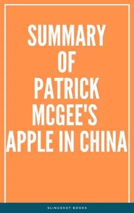 Summary of Patrick McGee's Apple in China