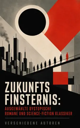 Zukunftsfinsternis: Ausgewählte dystopische Romane und Science-Fiction Klassiker