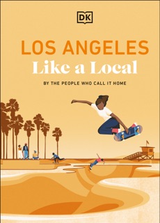 Los Angeles Like a Local by DK Travel