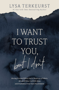 I Want to Trust You, but I Don't - Lysa TerKeurst Cover Art