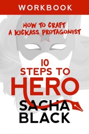 10 Steps To Hero - How To Craft A Kickass Protagonist - Sacha Black