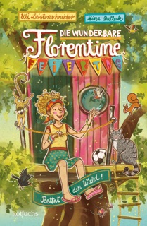 Die wunderbare Florentine Feiertag: Rettet den Wald! by Uli Leistenschneider