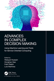 Advances in Complex Decision Making by Walayat Hussain, Honghao Gao, Fethi Rabhi & Luis Martínez