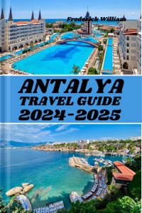 ANTALYA TRAVEL GUIDE 2024-2025