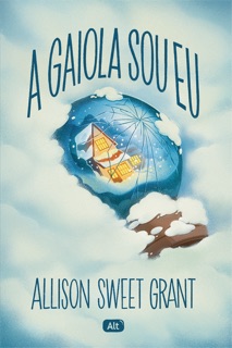 A gaiola sou eu by Allison Sweet Grant