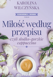 Miłość według przepisu, czyli słodko-gorzkie capuccino by Karolina Wilczyńska