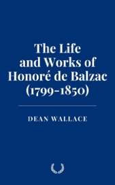 The Life and Works of Honoré de Balzac (1799-1850)