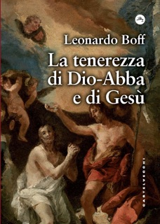 La tenerezza di Dio-Abbà e di Gesù by Leonardo Boff