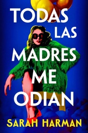Todas las madres me odian - Sarah Harman