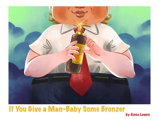 If You Give A Man-Baby Some Bronzer