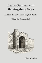 Learn German with the Augsburg Saga - A1.1 Interlinear German–English Reader
