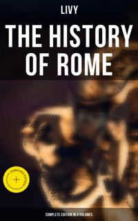 THE HISTORY OF ROME (Complete Edition in 4 Volumes) by Livy & Musaicum Press