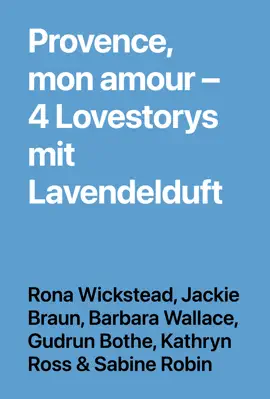 Provence, mon amour – 4 Lovestorys mit Lavendelduft
