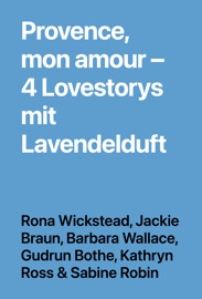 Provence, mon amour – 4 Lovestorys mit Lavendelduft