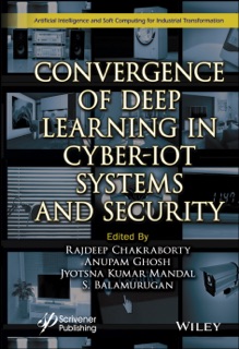 Convergence of Deep Learning in Cyber-IoT Systems and Security by Rajdeep Chakraborty, Anupam Ghosh, Jyotsna Kumar Mandal & S. Balamurugan