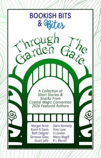 Bookish Bits & Bites: Through the Garden Gate by Morgan Brice, Kevin A. Davis, Beth Dolgner, Seressia Glass, Stuart Jaffe, Darin Kennedy, Amy Lane, Siera London, Maisy Magill & R. L. Merrill