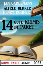 14 Gute Krimis im Paket August 2023 - Alfred Bekker, Jan Gardemann & Henry Rohmer